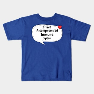 I have a compromised immune system Kids T-Shirt